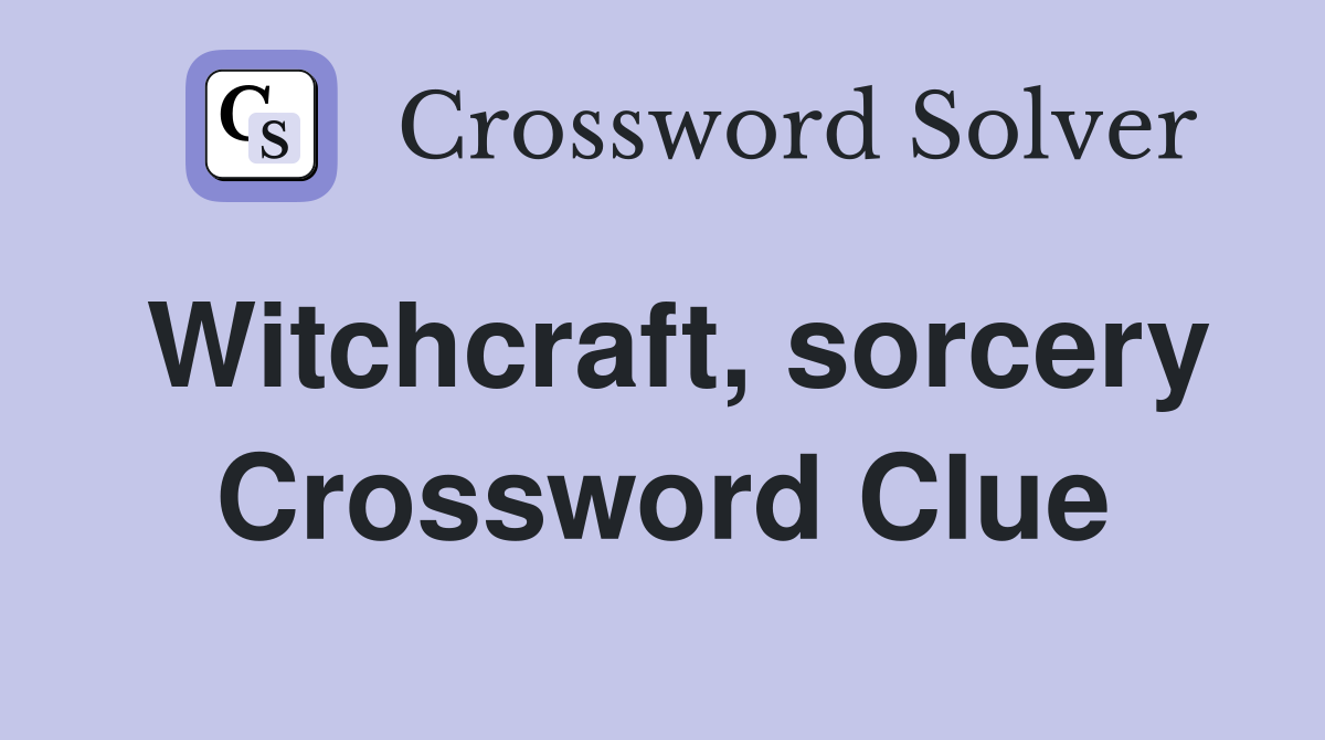 Witchcraft sorcery Crossword Clue Answers Crossword Solver